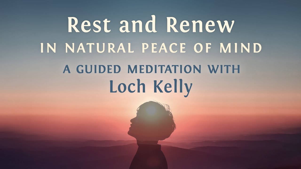 Rest and Renew in Natural Peace of Mind: Guided Meditation with Loch Kelly