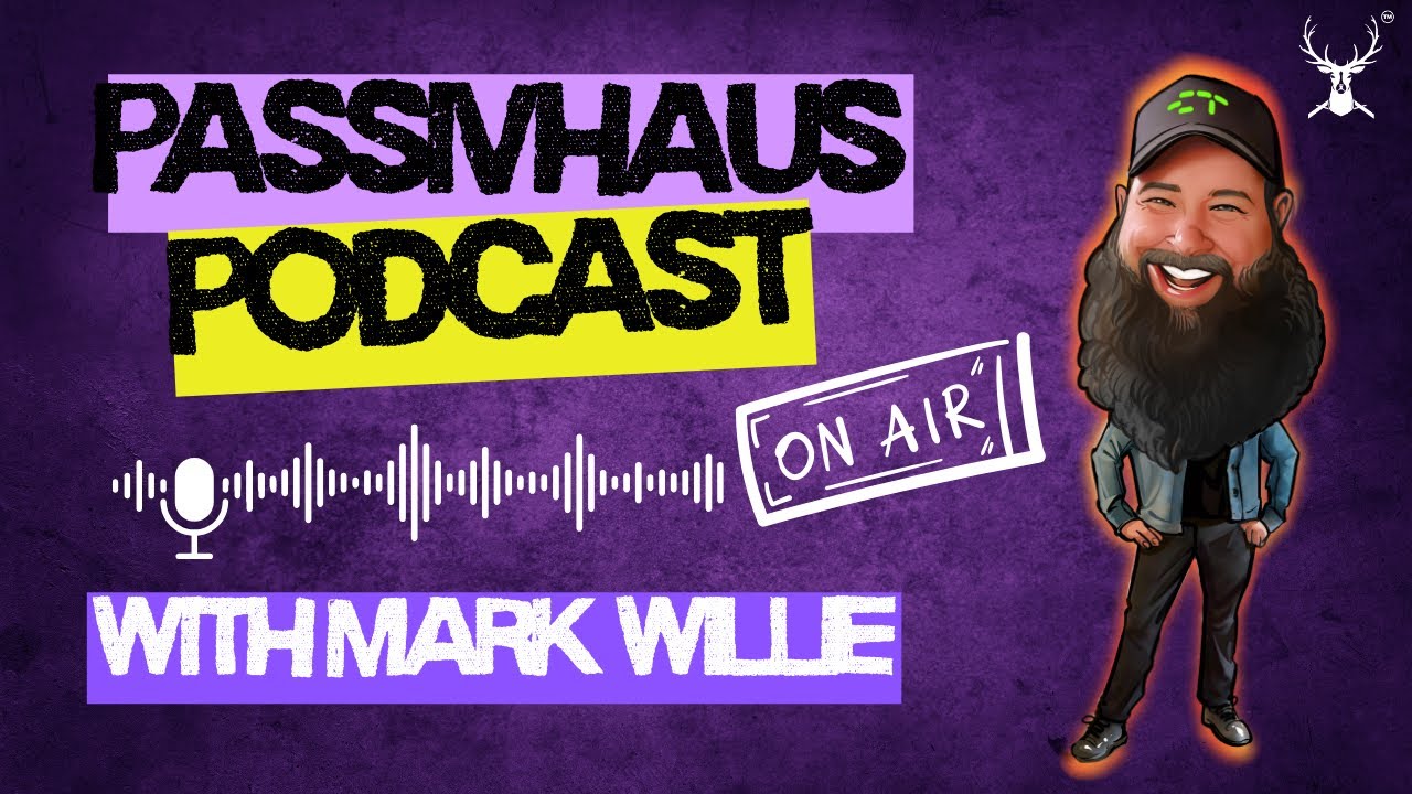 PassivHaus Podcast | Texas Tales with Mark Wille. Construction Insights & Passivhaus Inspiration