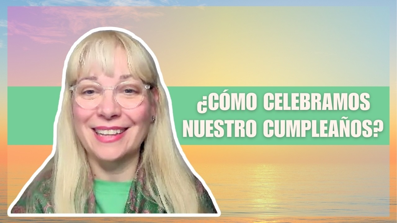 ¿Cómo celebramos nuestro cumpleaños?