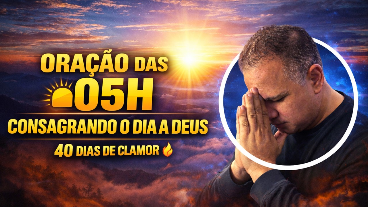 🔥 ORAÇÃO DAS 05H 20/02/2026 | CONSAGRANDO O NOSSO DIA E ABENÇOANDO O NOSSO TRABALHO | 40 DIAS