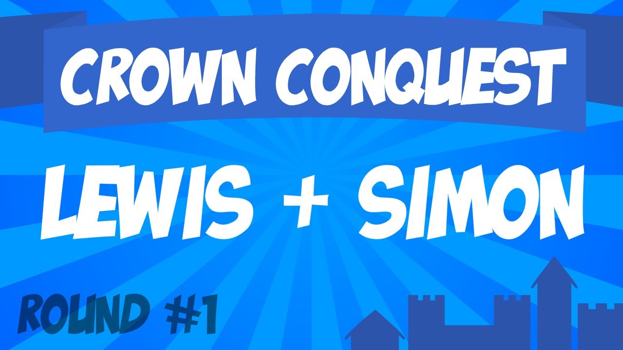 Crown Conquest Round 1 - Lewis & Simon