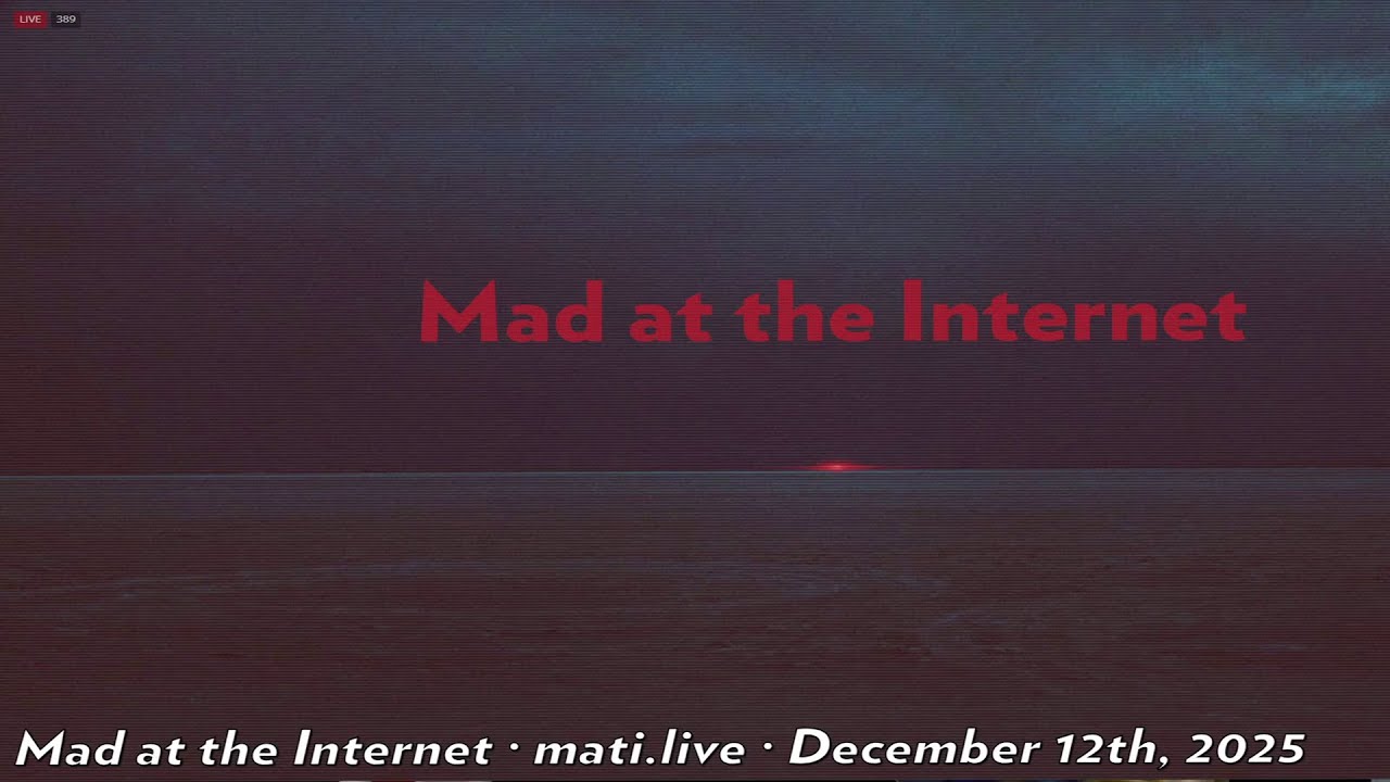 Mad at the Internet December 12th,2025