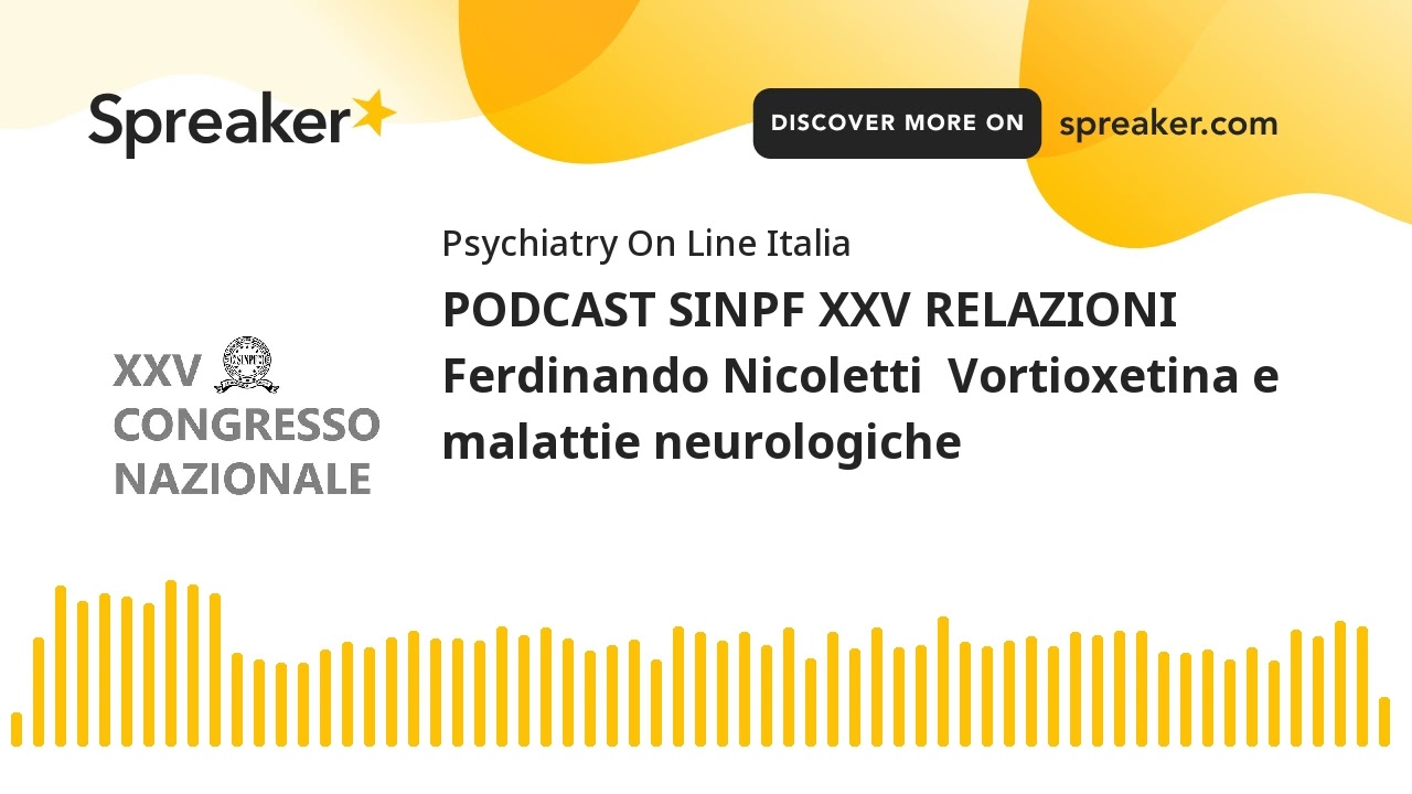 PODCAST SINPF XXV RELAZIONI Ferdinando Nicoletti  Vortioxetina e malattie neurologiche