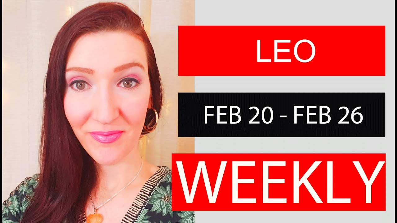 LEO WEEKLY LOVE A MUST SEE!!! FEB 20 TO 26