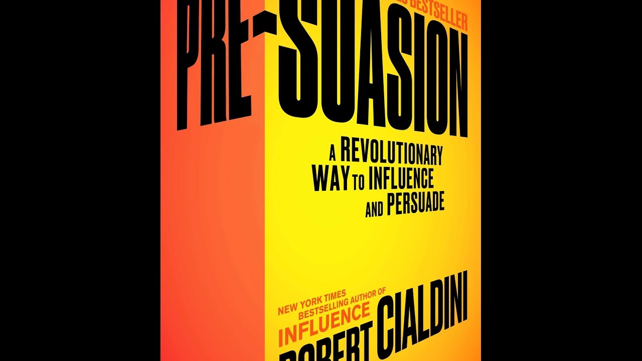 Pre-Suasion: A Revolutionary Way to Influence and Persuade - Robert Cialdini