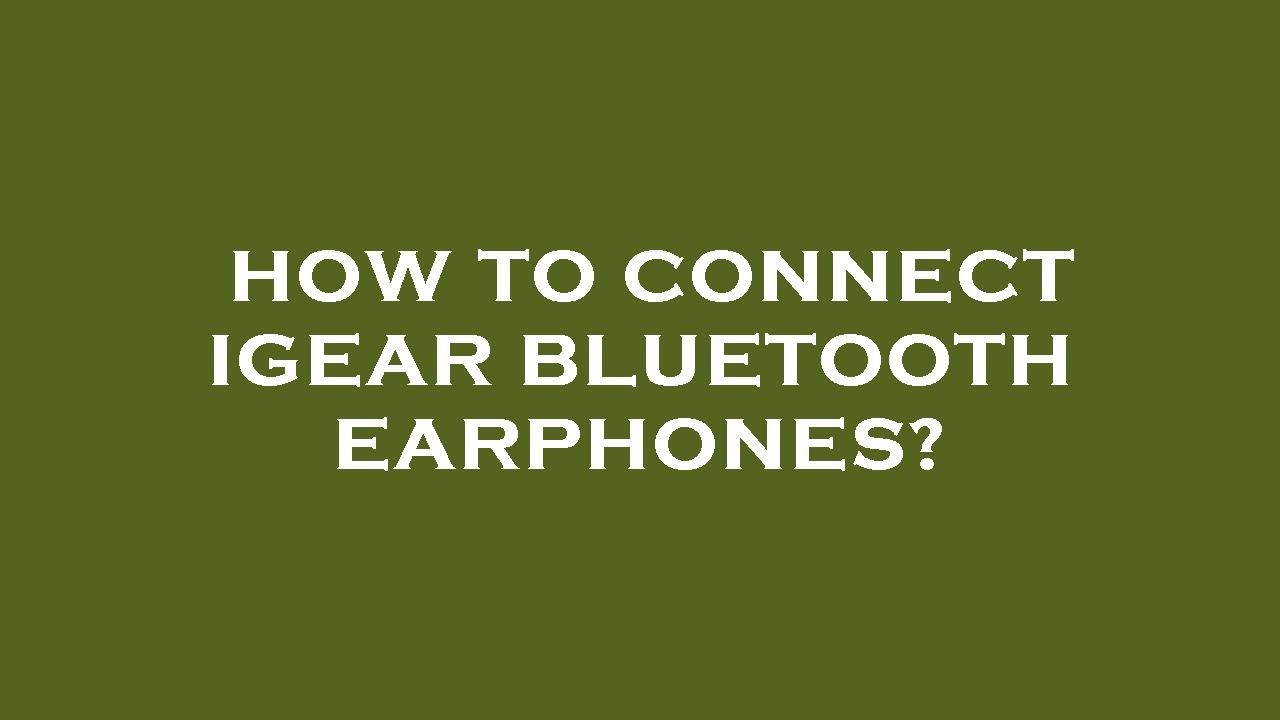 How to connect igear bluetooth earphones?