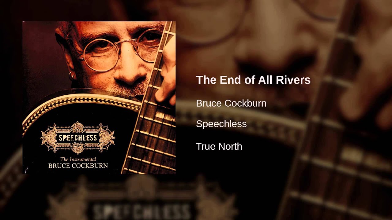 Bruce Cockburn - The End of All Rivers