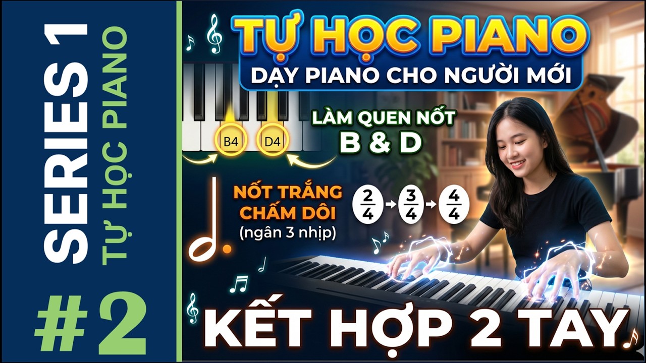 Tự học Piano | #2 | Cách ghép 2 tay, học nốt B D và các loại nhịp