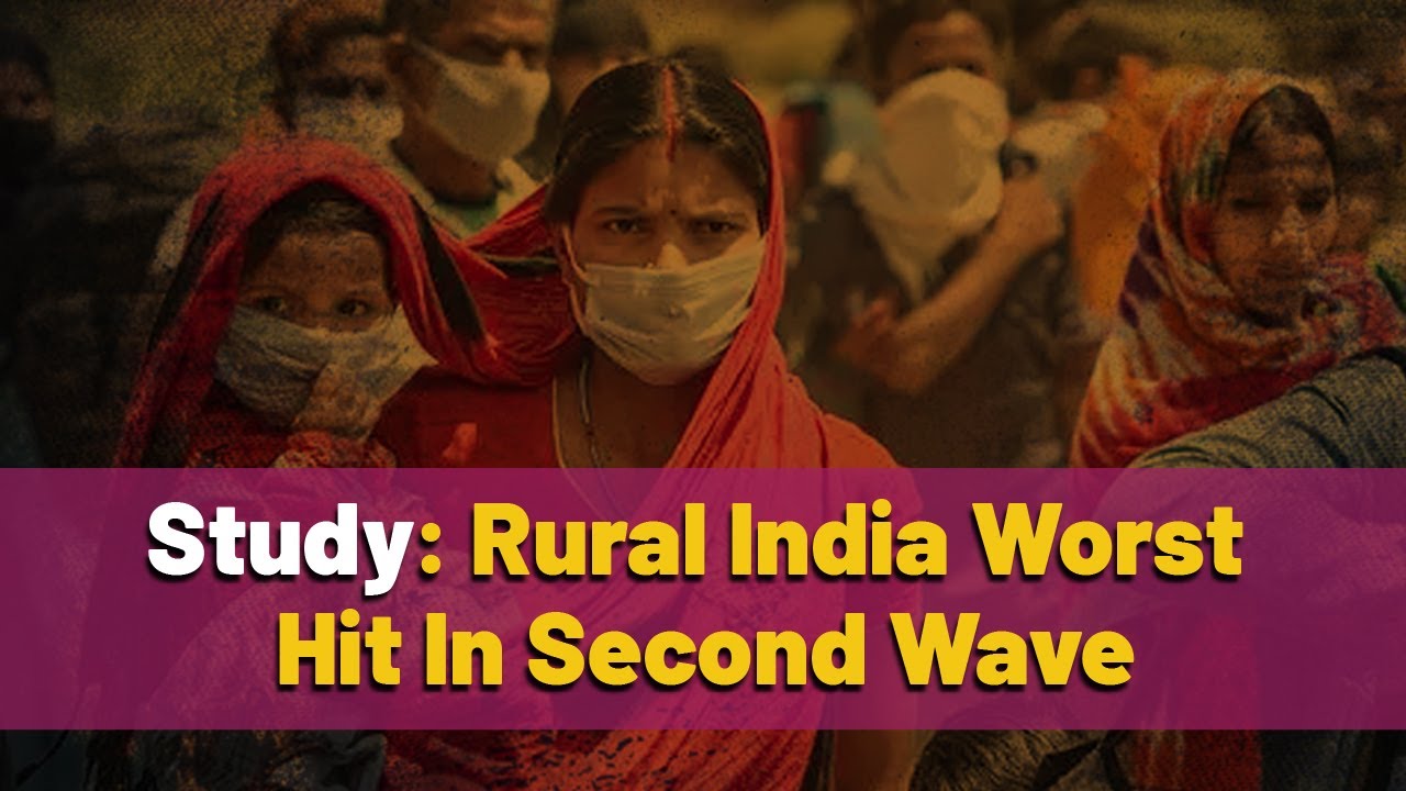 Rural India Worst Hit In Second Wave: Study