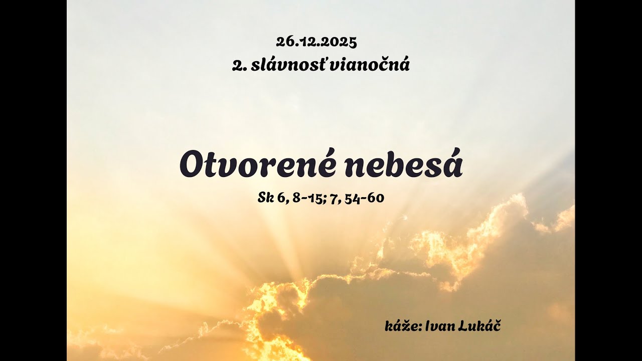 26.12.2025 - Kázeň | 2. slávnosť vianočná | Otvorené nebesá