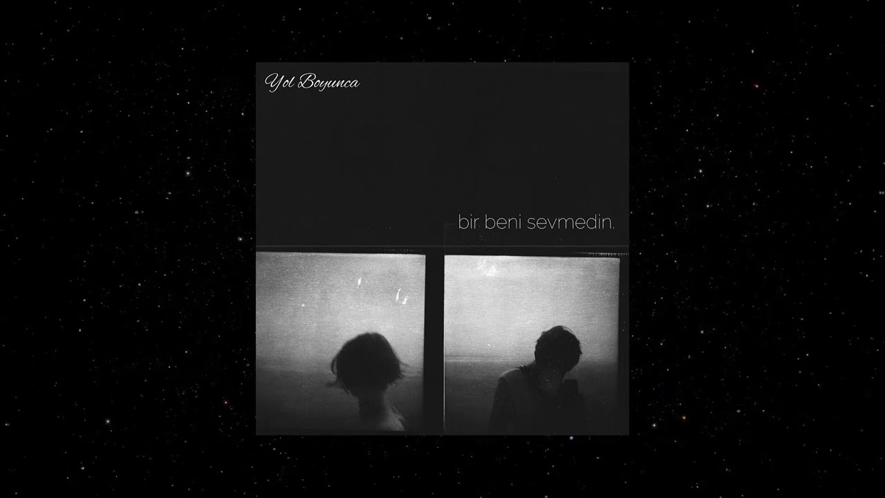 Yol Boyunca - Bir Beni Sevmedin