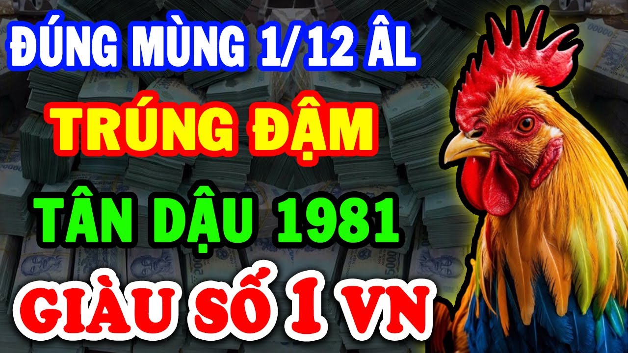 Hưởng Lộc Tổ Tiên Tân Dậu 1981 Trúng Số Độc Đắc Tiền Tỷ Cầm Tay Đổi Đời Đại Gia Đúng M.1/12 ÂL