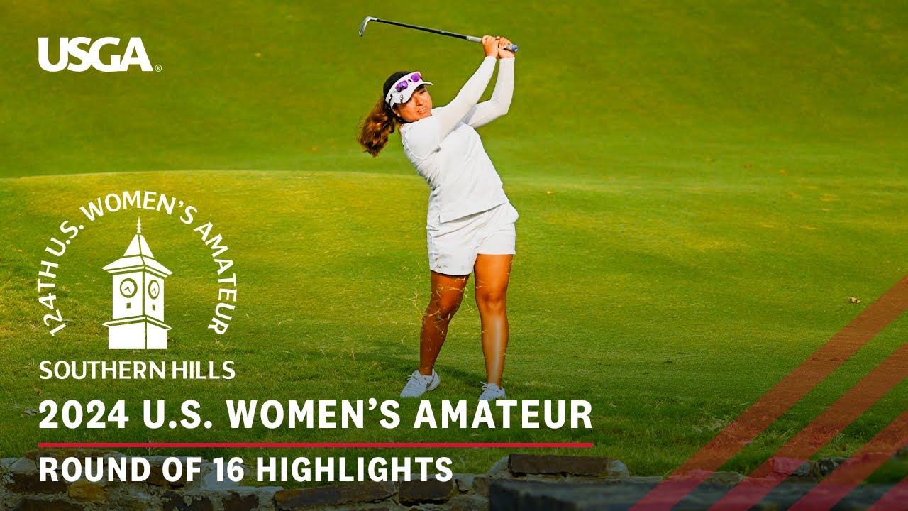 2024 U.S. Women's Amateur Highlights: Round of 16 at Southern Hills Country Club