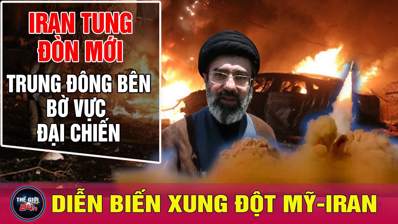Tin mới nhất Tân Lãnh tụ Iran Mojtaba Khamenei ban lệnh nóng,Trung Đông bên bờ chiến tranh toàn diện