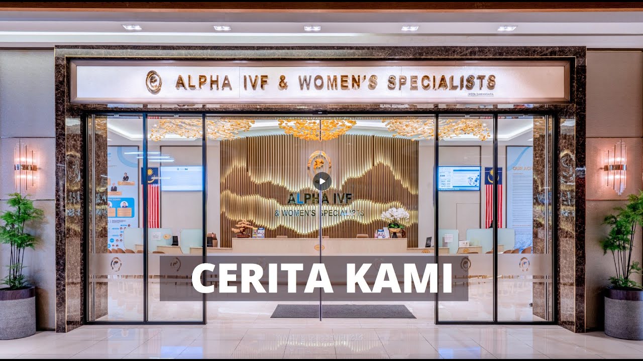 Alpha Fertility Centre / Alpha IVF Malaysia - Cerita Kami