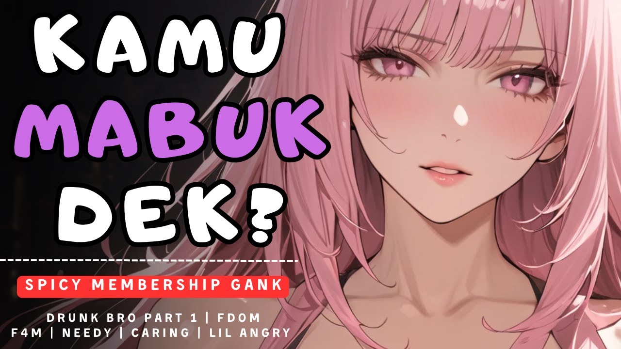 Kamu Mabuk Dek? | ASMR Kakak Perempuan | Roleplay Sister | Spicy Sister | Fdom | Caring | F4M