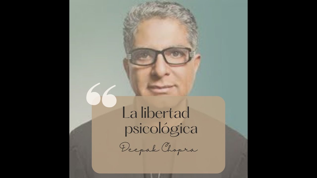 La libertad Psicológica - Deepak Chopra