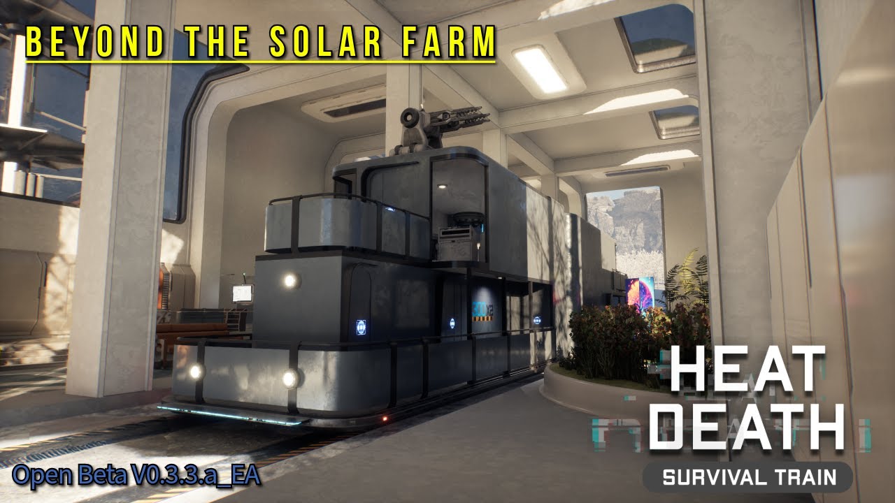 Beyond the Solar Farm & Starting from Scratch - Heat Death Survival Train Open Beta V0.3.3.a_EA