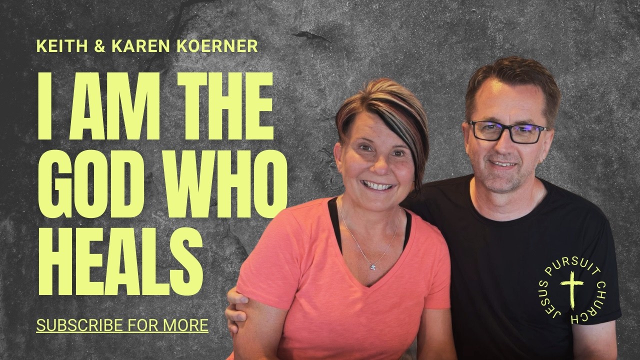 I Am the God Who Heals | Keith & Karen Koerner | Jesus Pursuit Church