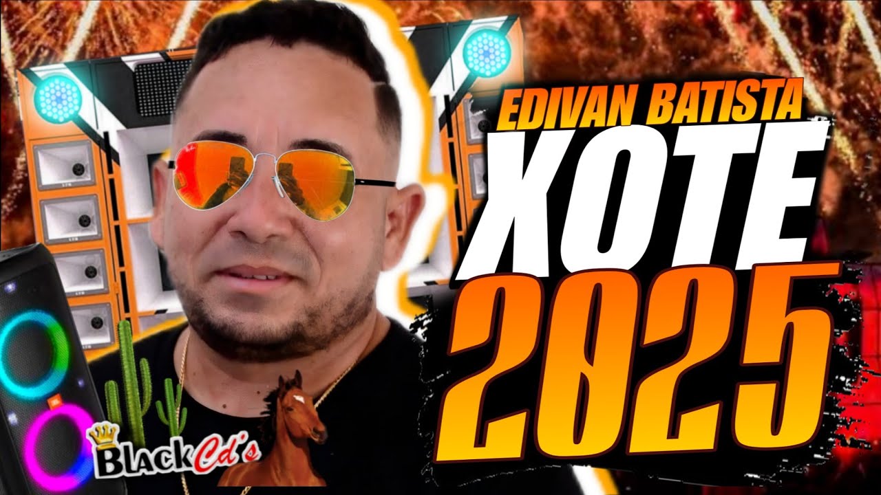 FORRO DE VAQUEJADA EDIVAN BATISTA 2025 - XOTE INTERIOR MEDIOS TOPADOS- FORRO ATUALIZADO 2025 PAREDÃO