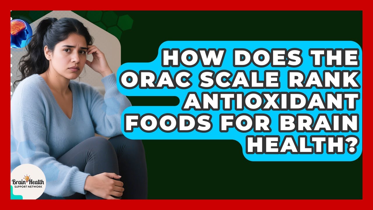 How Does The ORAC Scale Rank Antioxidant Foods For Brain Health? - Brain Health Support Network