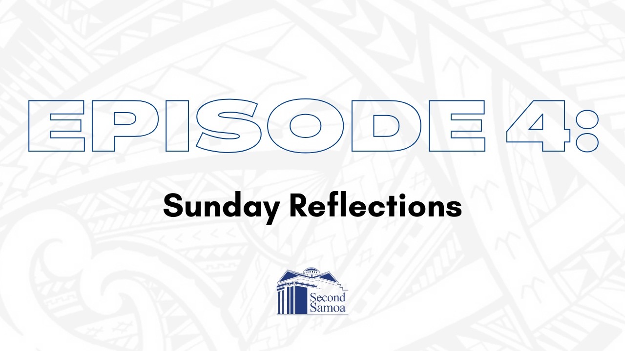 Episode 4: Sunday Reflections // Second Samoan