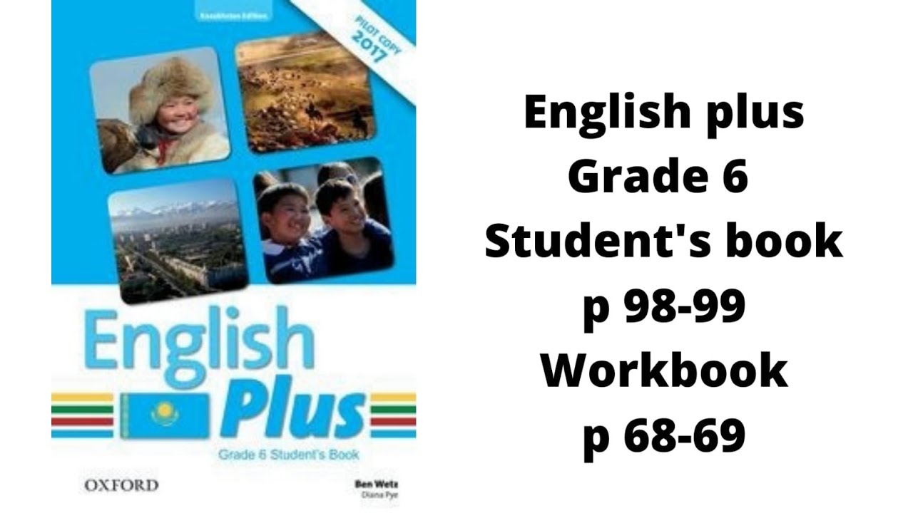 Ағылшын тілі 6 сынып English Plus Student`s book p 98-99, Workbook p 68-69 жауаптарымен