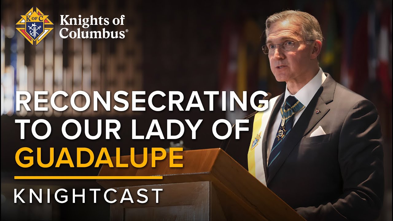 Reconsecrating to Our Lady of Guadalupe | KnightCast Episode 12
