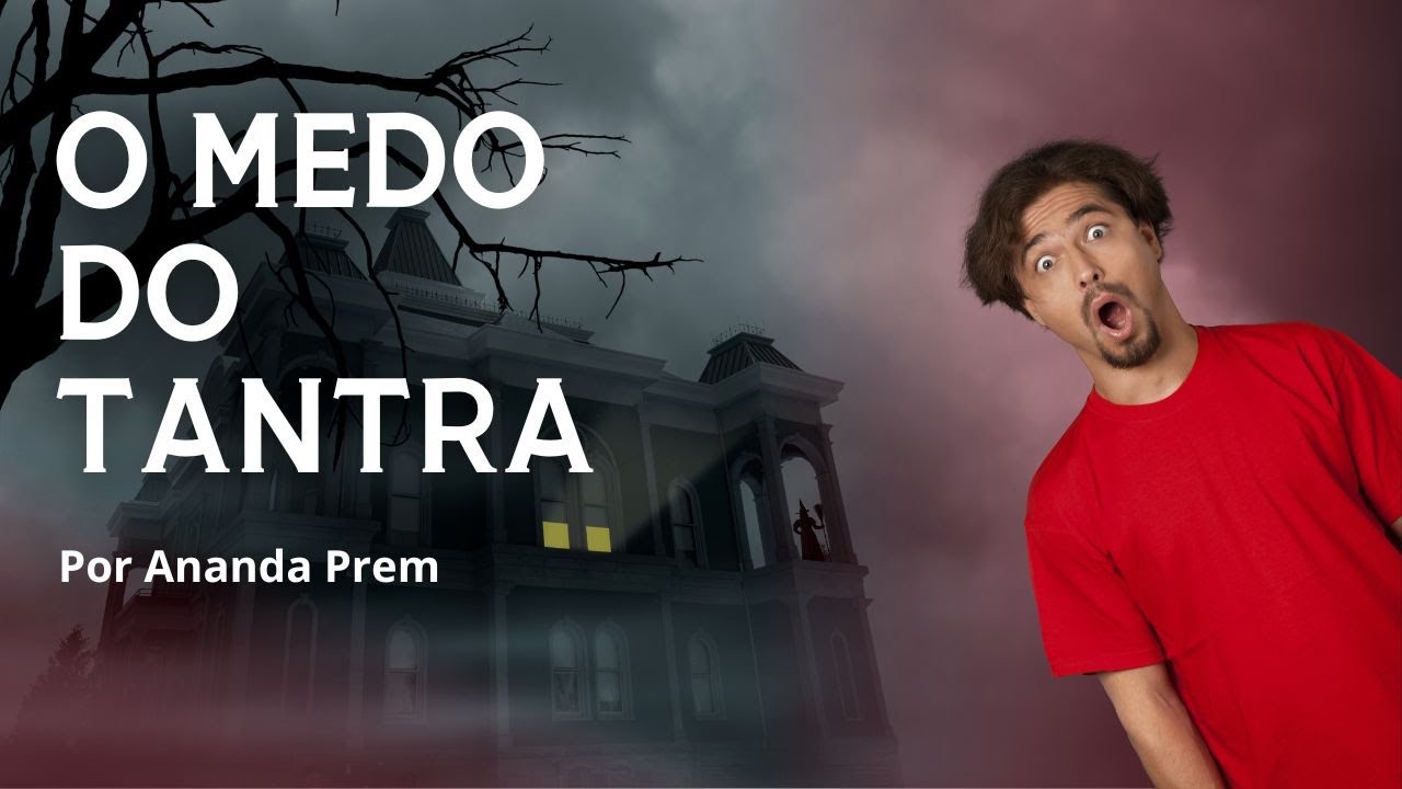 O Medo do Tantra - De onde vem o medo do Tantra?.