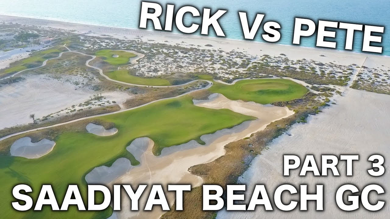 RICK Vs PETE - SAADIYAT BEACH GC PT 3