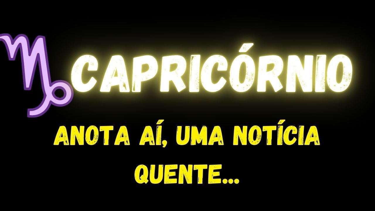 ♑️CAPRICÓRNIO🔥ANOTA AÍ, UMA NOTÍCIA QUENTE...