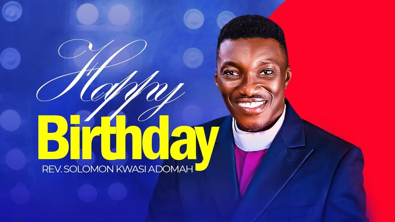 BIRTHDAY CELEBRATION OF  REV . SOLOMON KWASI ADOMAH