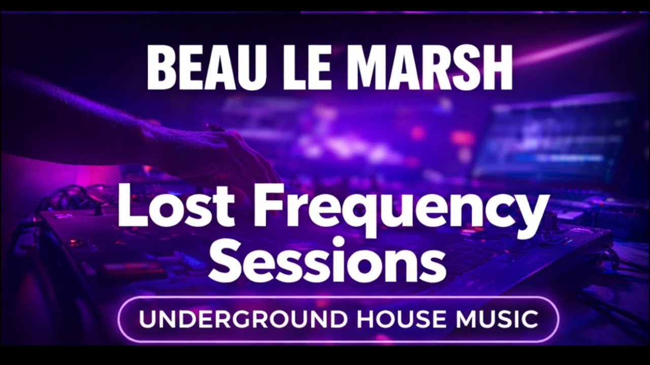 Underground House Music Mix | Lost Frequency Sessions | Beau Le Marsh | DJ Set
