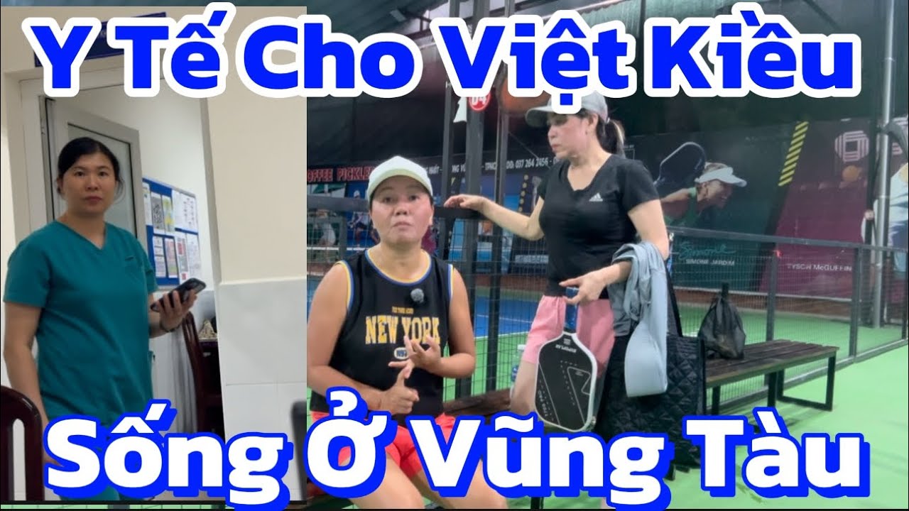Y tế cho Việt Kiểu Sống Dài Hạn Ở VŨNG TÀU- Ăn đặc sản trứ danh & Chơi Pickleball
