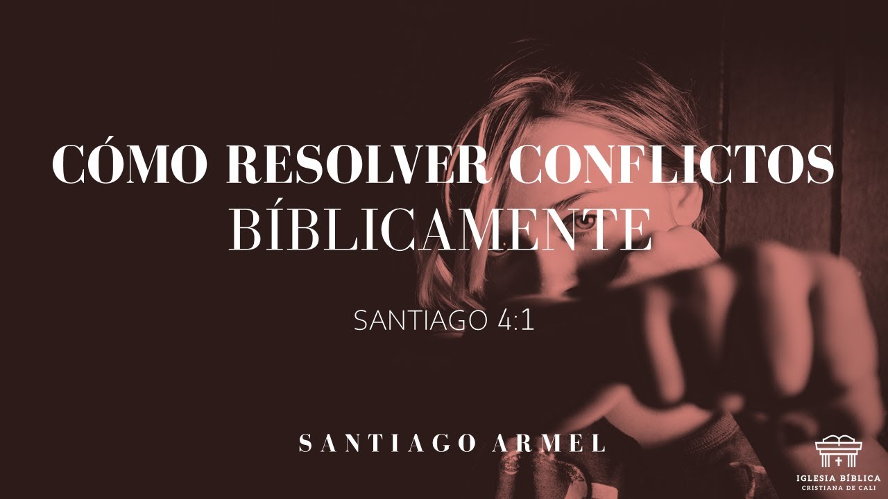 Cómo resolver conflictos bíblicamente | Santiago 4:1 | Santiago Armel