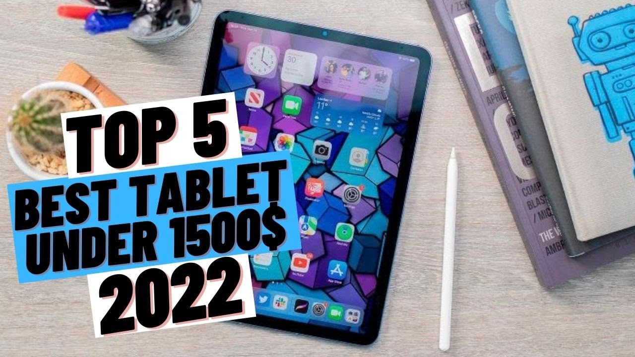 Top 5 best tablet under 1500$ (2022)