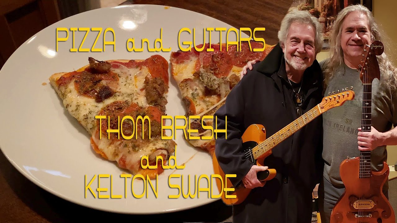 THOM BRESH   KELTON SWADE   PIZZAS and GUITARS