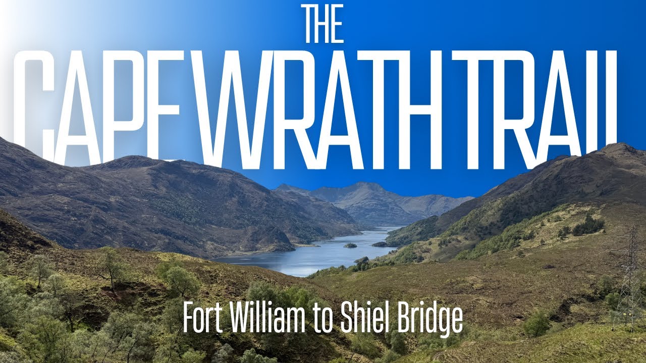 The Cape Wrath Trail • Fort William to Shiel Bridge