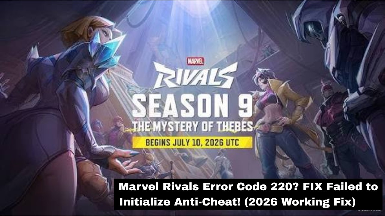 Marvel Rivals Error Code 220? FIX Failed to Initialize Anti-Cheat! (2026 Working Fix)
