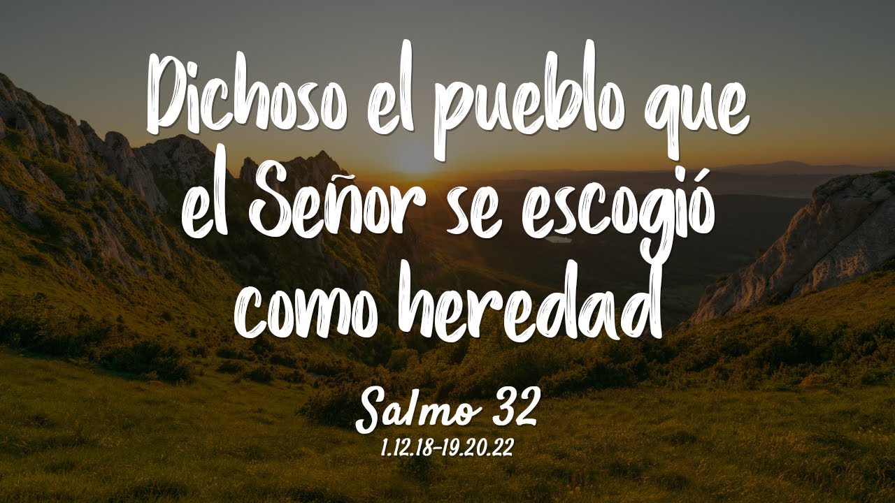 Salmo 32 - Dichoso el pueblo que el Señor se escogió como heredad