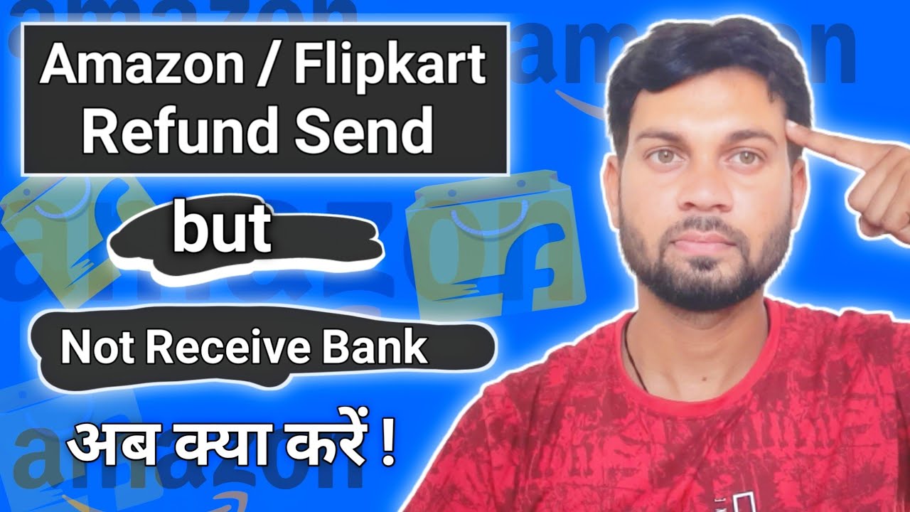 Amazon Flipkart Refund Sent but Not Receive in Bank account