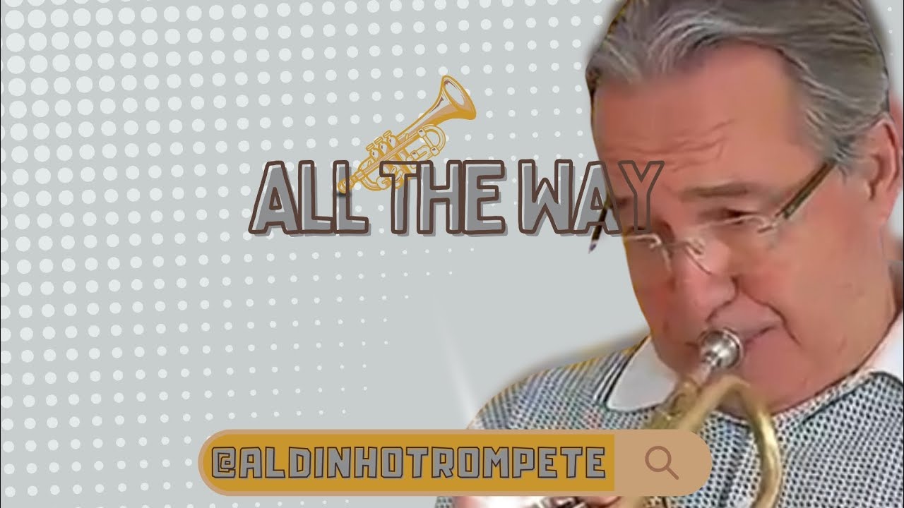 ALL THE WAY - POR ALDINHO TROMPETE 