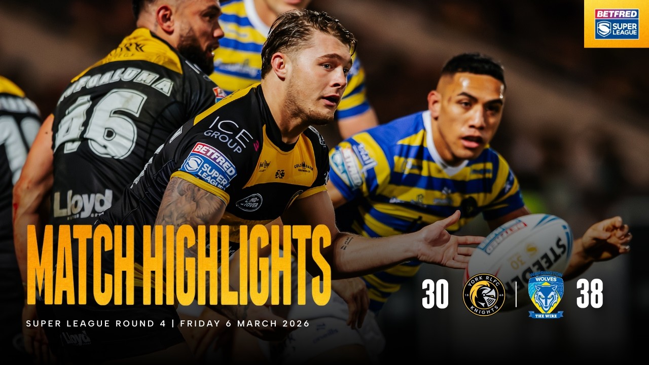 HIGHLIGHTS | York Knights 30 - 38 Warrington Wolves | Betfred Super League Round 4