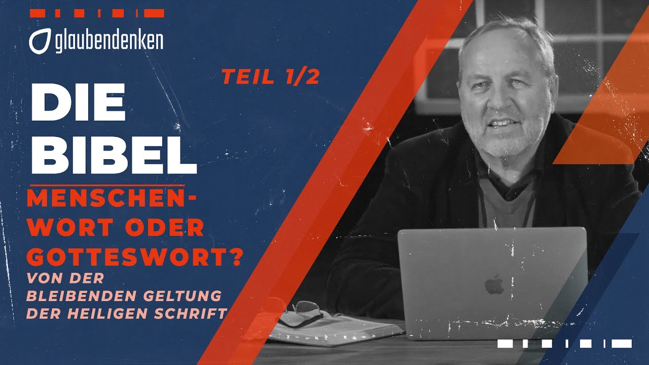 Die Bibel - Menschenwort oder Gotteswort? Von der bleibenden Geltung der Heiligen Schrift (Teil 1)