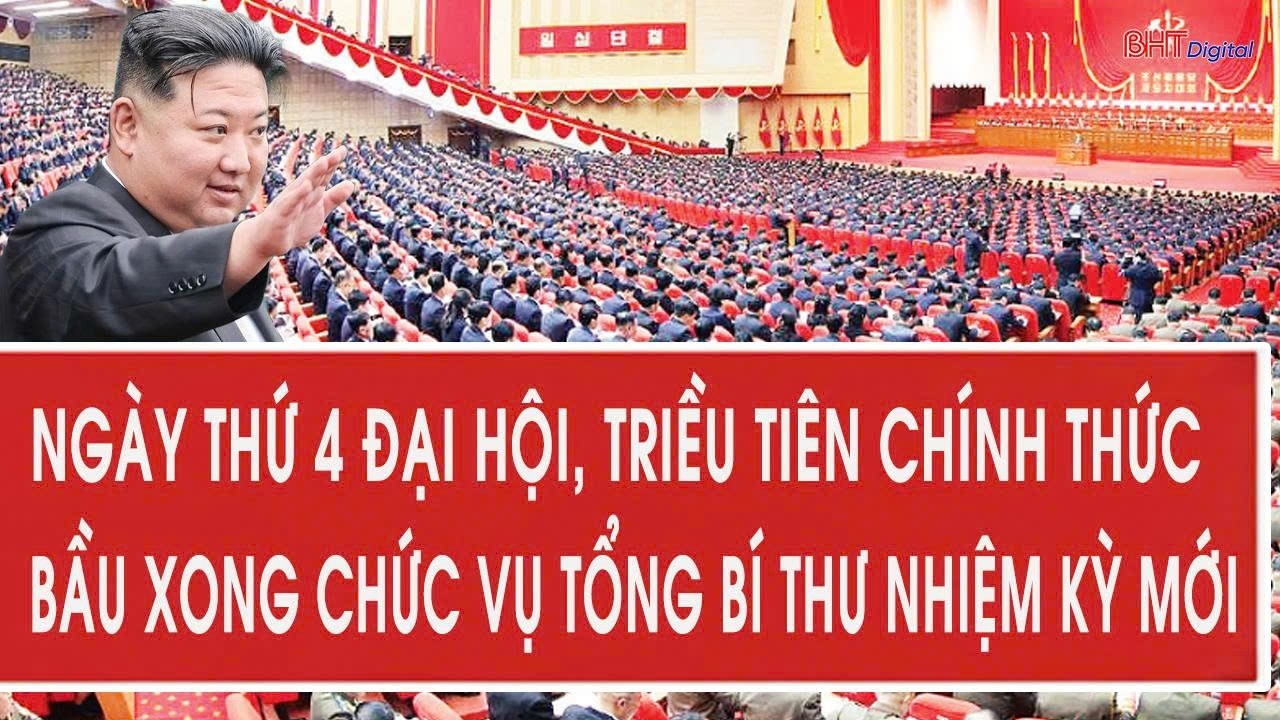 Ngày thứ 4 Đại hội, Triều Tiên chính thức bầu xong chức vụ Tổng Bí thư nhiệm kỳ mới