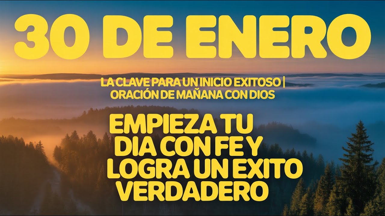 30 de enero | La Clave para un Inicio Exitoso | Oración de Mañana con Dios