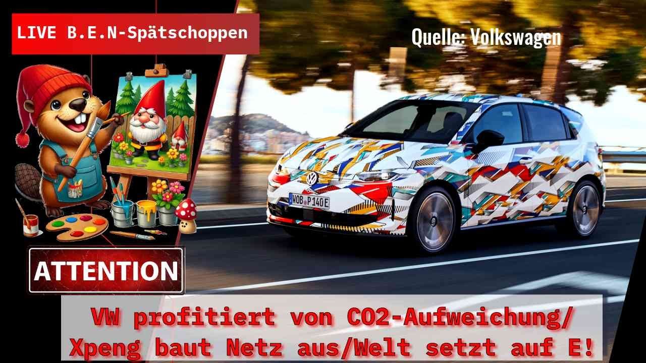 Live B.E.N-Spätschoppen: VW profitiert von CO2-Aufweichung/Xpeng baut Netz aus/Welt setzt auf E-Auto