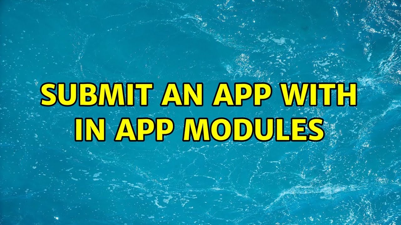 Submit an app with In App modules