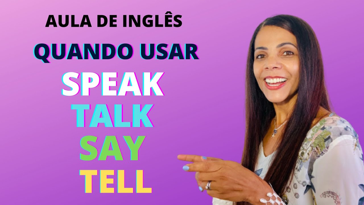 SPEAK, TALK, SAY e TELL  quando usar - Significados e diferenças