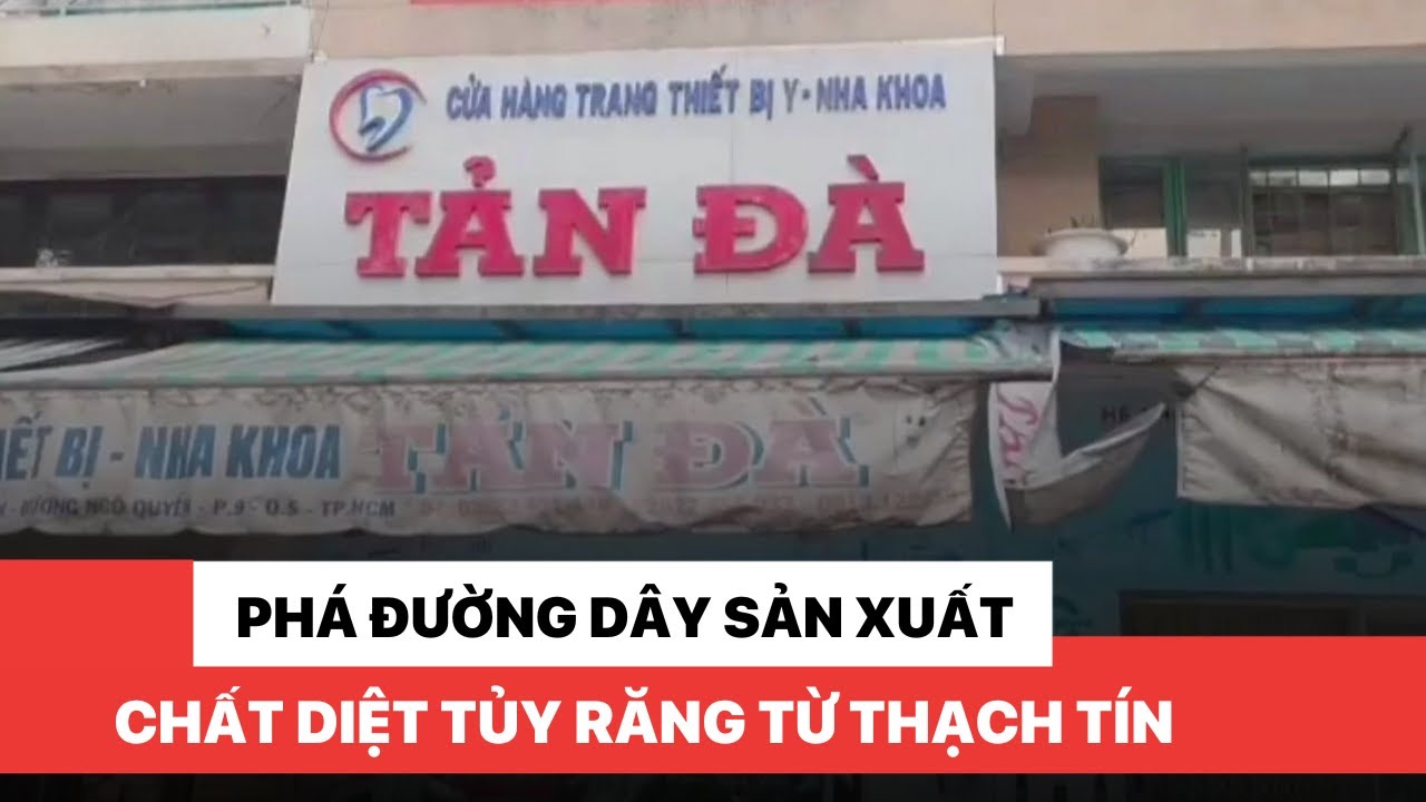 Phá đường dây sản xuất chất diệt tủy răng từ thạch tín